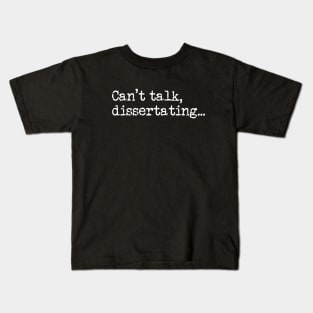 Can't Talk ... Dissertating - For Grad and Postgrad Students Writing a Thesis or Dissertation Kids T-Shirt